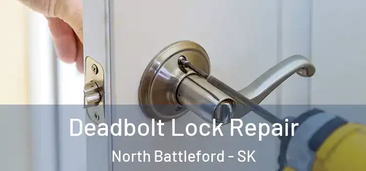  Deadbolt Lock Repair North Battleford - SK